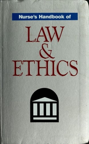 Nurse's Handbook of Law and Ethics