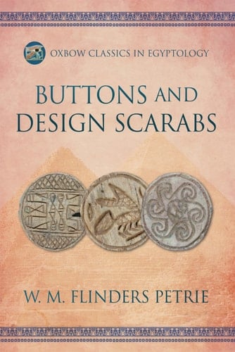 Buttons and Design Scarabs (Oxbow Classics in Egyptology Book 3)