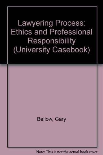 The Lawyering Process Ethics and Professional Responsibility