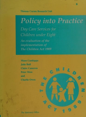 Policy Into Practice Day Care Services for Children Under Eight : an Evaluation of the Implementation of the Children Act
