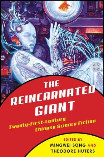 The Reincarnated Giant An Anthology of Twenty-first-century Chinese Science Fiction