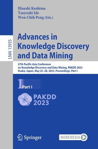 Advances in Knowledge Discovery and Data Mining 27th Pacific-Asia Conference on Knowledge Discovery and Data Mining, PAKDD 2023, Osaka, Japan, May 25–28, 2023, Proceedings, Part I