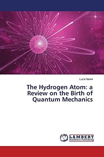 The Hydrogen Atom A Review on the Birth of Quantum Mechanics