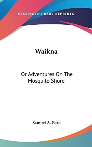 Waikna: Or Adventures On The Mosquito Shore