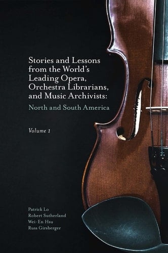 Stories and Lessons from the World’s Leading Opera, Orchestra Librarians, and Music Archivists, Volume 1 North and South America