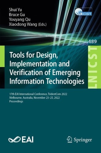 Tools for Design, Implementation and Verification of Emerging Information Technologies 17th EAI International Conference, TridentCom 2022, Melbourne, Australia, November 23-25, 2022, Proceedings