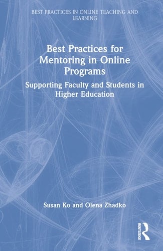 Best Practices for Mentoring in Online Programs Supporting Faculty and Students in Higher Education
