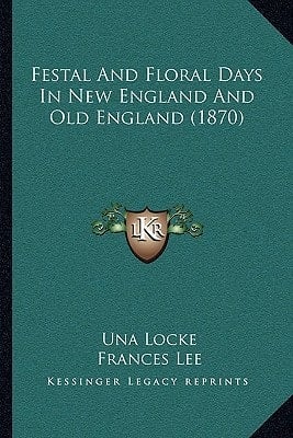 Festal And Floral Days In New England And Old England (1870)