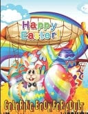 Happy Easter Coloring Book For Adults An Adult Coloring Book Featuring Adorable Easter Bunnies, Beautiful Spring Flowers and Charming Easter Eggs for Stress Relief and Relaxation