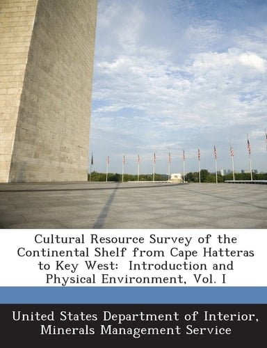 Cultural Resource Survey of the Continental Shelf from Cape Hatteras to Key West: Introduction and Physical Environment, Vol. I