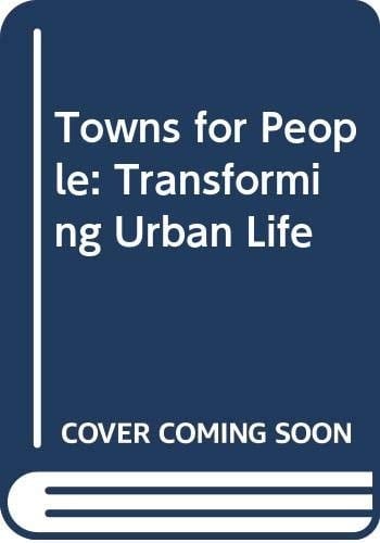 Towns for People: Transforming Urban Life