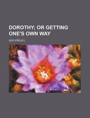 Dorothy; or Getting One's Own Way
