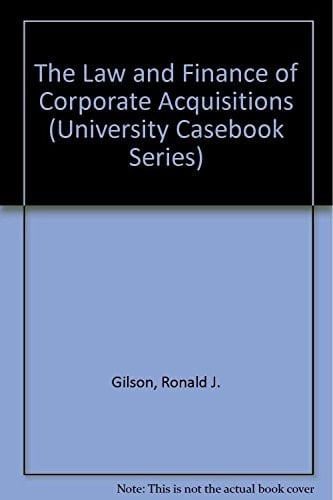 The Law and Finance of Corporate Acquisitions (University Casebook Series)