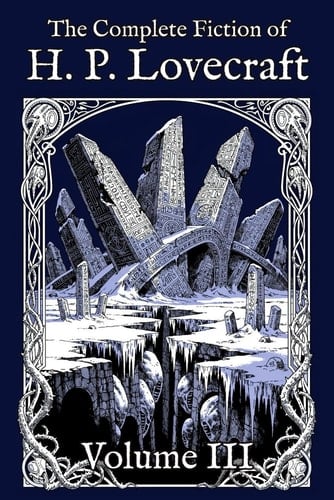 The Complete Fiction of H. P. Lovecraft: Volume III: The Ascent (1927-1931)