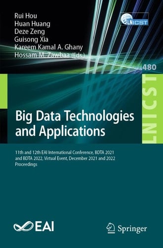 Big Data Technologies and Applications 11th and 12th EAI International Conference, BDTA 2021 and BDTA 2022, Virtual Event, December 2021 and 2022, Proceedings