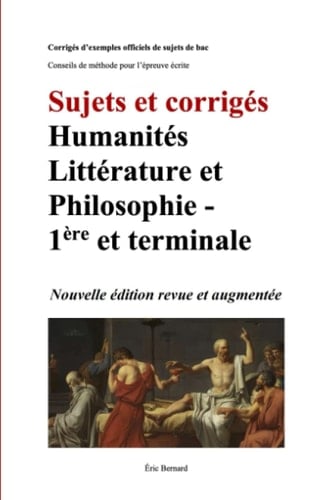 Sujets et corrigés - Humanités Littérature et Philosophie : 1ère et terminale: Nouvelle édition revue et augmentée (French Edition)