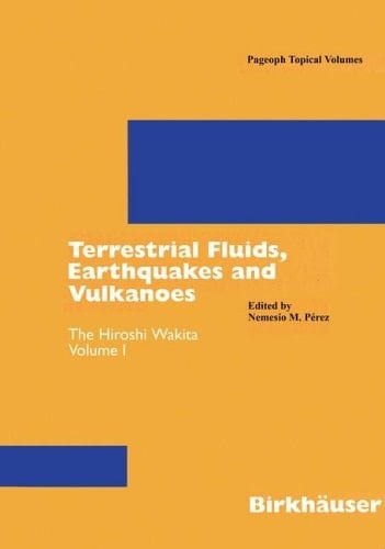 Terrestrial Fluids, Earthquakes and Volcanoes: The Hiroshi Wakita Volume I (Pageoph Topical Volumes)