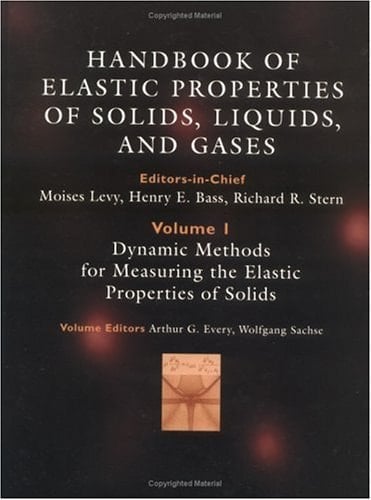 Handbook of elastic properties of solids, liquids, and gases. 1. Dynamic methods for measuring the elastic properties of solids