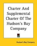 Charter and Supplemental Charter of the Hudson's Bay Company