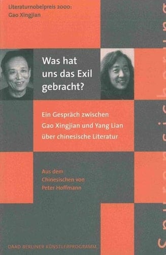 Was hat uns das Exil gebracht? ein Gespräch zwischen Gao Xingjian und Yang Lian über chinesische Literatur