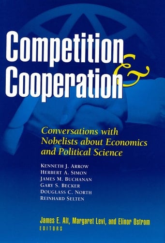 Competition and Cooperation Conversations with Nobelists about Economics and Political Science