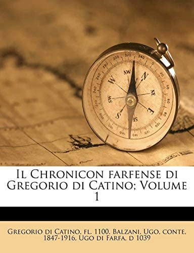 Il Chronicon farfense di Gregorio di Catino; Volume 1 (Italian Edition)