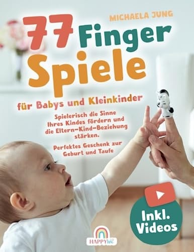 77 Fingerspiele für Babys und Kleinkinder Spielerisch die Sinne Ihres Kindes fördern und die Eltern-Kind-Beziehung stärken inkl. Fingerpuppen zum Ausdrucken - Perfektes Geschenk zur Geburt und Taufe