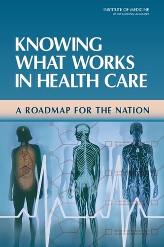 Knowing What Works in Health Care A Roadmap for the Nation