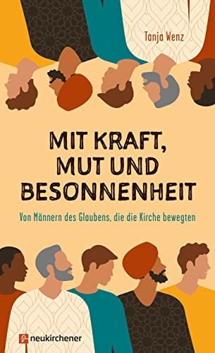 Mit Kraft, Mut und Besonnenheit Von Männern des Glaubens, die die Kirche bewegten