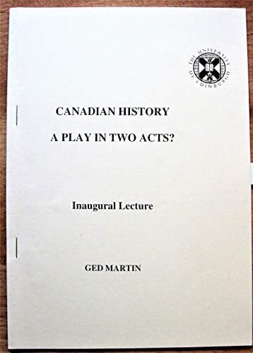 Canadian History A Play in Two Acts : Inaugural Lecture for the Chair of Canadian Studies
