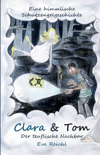 Clara & Tom - der teuflische Nachbar eine himmlische Schutzengelgeschichte