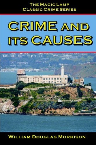 Crime And Its Causes: From The Magic Lamp Classic Crime Series