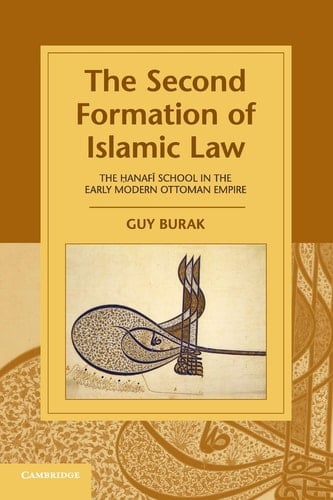 The Second Formation of Islamic Law The Hanafi School in the Early Modern Ottoman Empire