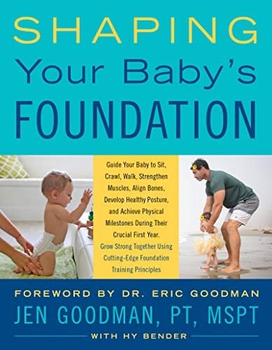 Shaping Your Baby's Foundation Guide Your Baby to Sit, Crawl, Walk, Strengthen Muscles, Align Bones, Develop Healthy Posture, and Achieve Physical Milestones During the Crucial First Year: Grow Strong Together Using Cutting-Edge Foundation Training Principles