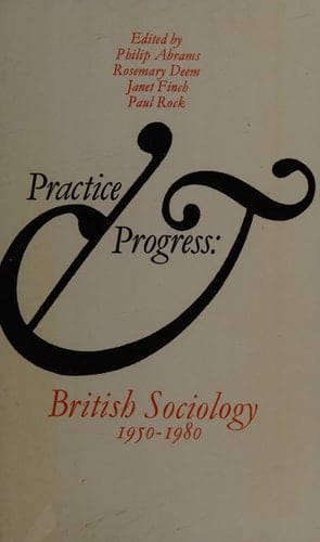 Practice and Progress British Sociology 1950-1980