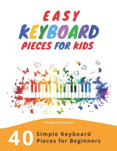 Easy Keyboard Pieces For Kids 40 Simple Keyboard Pieces For Beginners -> Easy Keyboard Songbook For Kids (Simple Keyboard Sheet Music With Letters For Beginners)