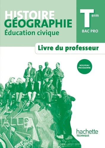 Histoire géographie éducation civique Term Bac Pro livre du professeur