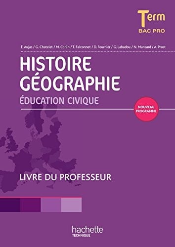 Histoire Géographie Education civique Tle Bac Pro Livre du professeur