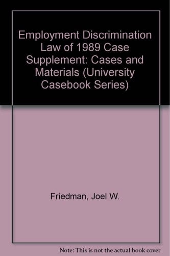 Employment Discrimination Law of 1989 Case Supplement: Cases and Materials (University Casebook Series)