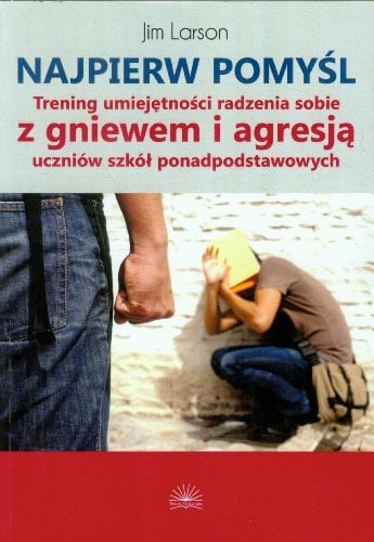 Najpierw pomyśl trening umiejętności radzenia sobie z gniewem i agresją uczniów szkół ponadpodstawowych