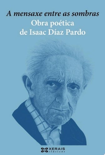 A mensaxe entre as sombras. Obra poética de Isaac Díaz Pardo