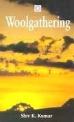 Woolgathering Poems by Shiv K. Kumar