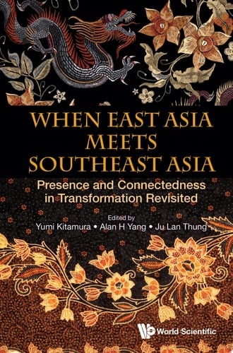 When East Asia Meets Southeast Asia: Presence And Connectedness In Transformation Revisited