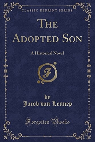The Adopted Son A Historical Novel (Classic Reprint)