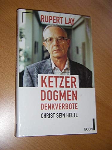 Ketzer - Dogmen - Denkverbote Christ sein heute