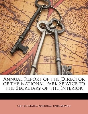 Annual Report of the Director of the National Park Service to the Secretary of the Interior