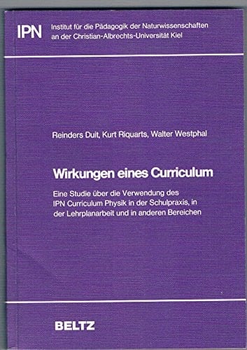 Wirkungen eines Curriculum e. Studie über d. Verwendung d. IPN-Curriculum Physik in d. Schulpraxis, in d. Lehrplanarbeit u. in anderen Bereichen