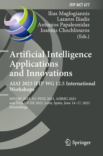 Artificial Intelligence Applications and Innovations. AIAI 2023 IFIP WG 12.5 International Workshops MHDW 2023, 5G-PINE 2023, ΑΙBMG 2023, and VAA-CP-EB 2023, León, Spain, June 14–17, 2023, Proceedings