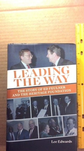 Leading the Way The Story of Ed Feulner and the Heritage Foundation
