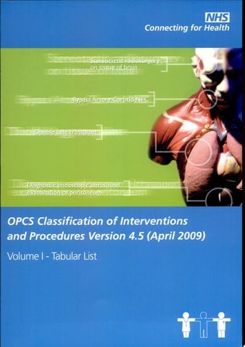 NHS Connecting for Health: OPCS Classification of Interventions and Procedures Version 4.5 (April 2009) Volume I - Tabular List